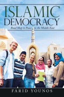 Islamic Democracy : Road Map to Peace in the Middle East