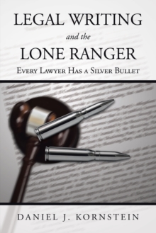 Legal Writing and the Lone Ranger : Every Lawyer Has a Silver Bullet