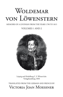 Woldemar Von Lowenstern : Memoirs of a Livonian from the Years 1790 to 1815