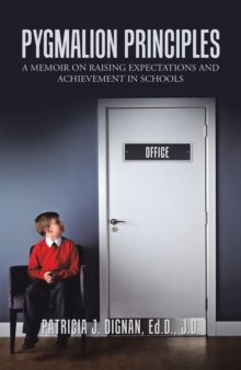 Pygmalion Principles : A Memoir on Raising Expectations     and Achievement in Schools