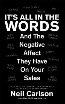 It's All in the Words : And the Negative Affect They Have on  Your Sales