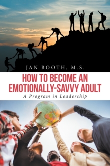 How to Become an Emotionally-Savvy Adult : A Program in Leadership