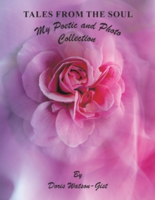 Tales from the Soul : My Poetic and Photo Collection