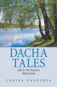 Dacha Tales : Life in the Russian Hinterland