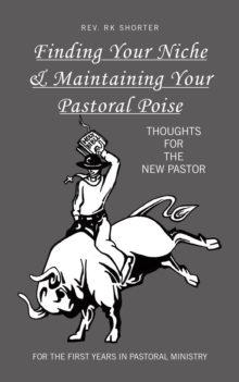 Finding Your Niche & Maintaining Your Pastoral Poise : Thoughts for the New Pastor