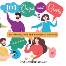 101 Quips and Quotes : ...For Tweens, Teens and Twenties to Win With