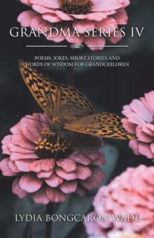 Grandma Series Iv : Poems, Jokes, Short Stories and Words of  Wisdom for Grandchildren