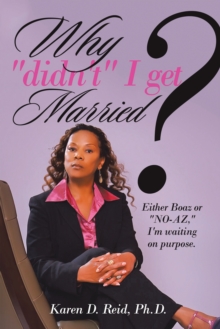 Why "Didn'T" I Get Married? : Either Boaz or "No-Az," I'm Waiting on "Purpose"