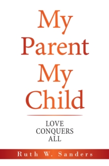 My Parent My Child : Love Conquers All