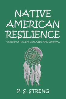 Native American Resilience : A Story of Racism, Genocide and Survival