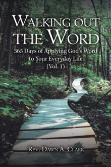 Walking out the Word : 365 Days of Applying God's Word to Your Everyday Life (Vol. 1)