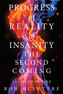 Progress of Reality of Insanity the Second Coming : The Mind on Fire