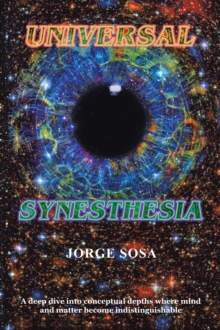 Universal Synesthesia : A Deep Dive into Conceptual Depths Where Mind and Matter Become Indistinguishable.