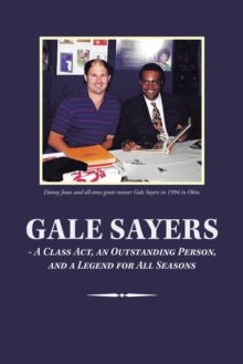 Gale Sayers - a Class Act, an Outstanding Person, and a Legend for All Seasons