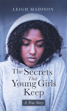 The Secrets That Young Girls Keep : A True Story