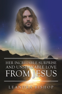 Her Incredible Surprise and Unshakable Love from Jesus