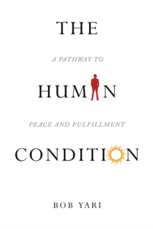 The Human Condition : A Pathway to Peace and Fulfillment