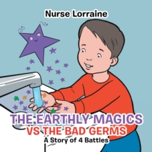 The Earthly Magics Vs the Bad Germs : A Story of 4 Battles