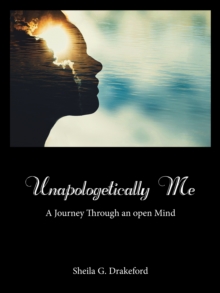 Unapologetically Me : A Journey Through an Open Mind