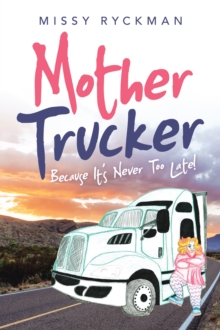 Mother Trucker : Because It's Never Too Late!