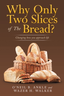 Why Only Two Slices of the Bread? : Changing How You Approach Life