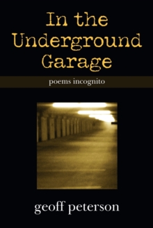 In the Underground Garage : Poems Incognito