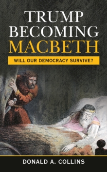 Trump Becoming Macbeth : Will Our Democracy Survive?