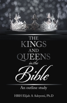 The Kings and Queens in the Bible : An Outline Study