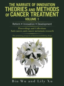 The Narrate of Innovation Theories and Methods of Cancer Treatment Volume 1 : Reform  Innovation  Development