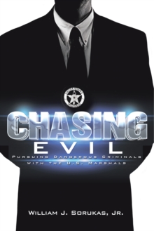 Chasing Evil : Pursuing Dangerous Criminals  with the U.S. Marshals