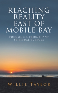 Reaching Reality East of Mobile Bay : Focusing a Triumphant Spiritual Purpose