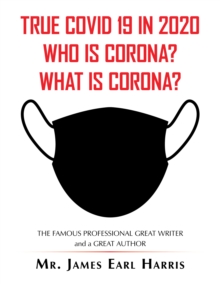 True Covid 19 in 2020 Who Is Corona? What Is Corona?