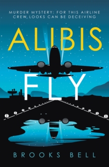 Alibis Fly : Murder Mystery: for This Airline Crew Looks Can Be Deceiving