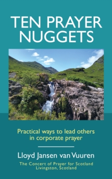 Ten Prayer Nuggets : Practical Ways to Lead Others in Corporate Prayer