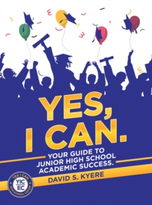 Yes, I Can. : Your Guide to Junior High School Academic Success.