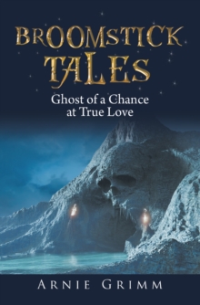 Broomstick Tales : Ghost of a Chance at True Love