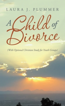 A Child of Divorce : (With Optional Christian Study for Youth Groups)