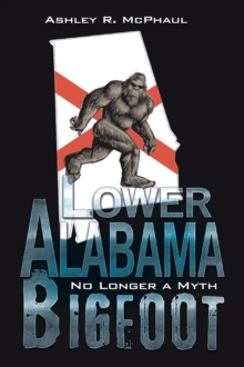 Lower Alabama Bigfoot : No Longer a Myth