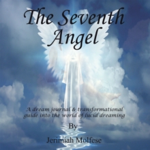 The Seventh Angel : A Dream Journal & Transformational Guide into the World of Lucid Dreaming