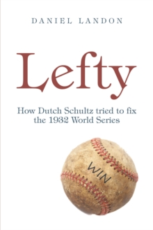 Lefty : How Dutch Schultz Tried to Fix the 1932 World Series