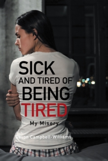 Sick and Tired of Being Tired : My Misery