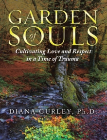 Garden of Souls : Cultivating Love and Respect in a Time of Trauma