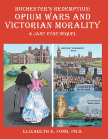 Rochester's Redemption: Opium Wars and Victorian Morality : A Jane Eyre Sequel