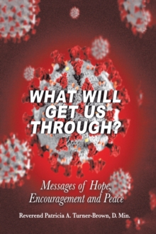 What Will Get Us Through? : Messages of Hope, Encouragement, and Peace