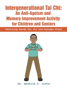 Intergenerational Tai Chi: an Anti-Ageism and Memory Improvement Activity for Children and Seniors : Featuring Randy Tai Chi and Grandpa Frank