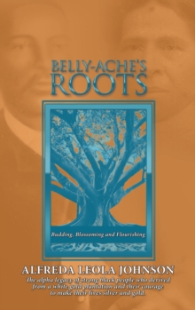 Belly-Ache's Roots : Budding, Blossoming, and Flourishing