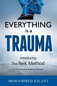 Everything Is a Trauma : Introducing the Reik Method (c)  Volume 1