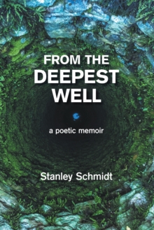 From the Deepest Well : A Poetic Memoir