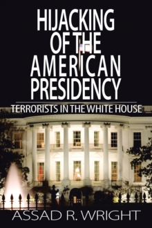 Hijacking of the American Presidency : Terrorists in the White House