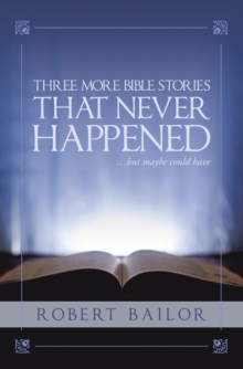 Three More Bible Stories That Never Happened...But Maybe Could Have